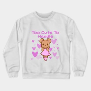 Too Cute To Handle Crewneck Sweatshirt